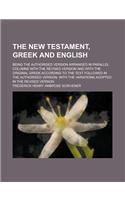 The New Testament, Greek and English; Being the Authorised Version Arranged in Parallel Columns with the Revised Version and with the Original Greek A