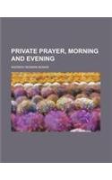 Private Prayer, Morning and Evening