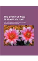 The Story of New Zealand Volume 1; Past and Present--Savage and Civilized