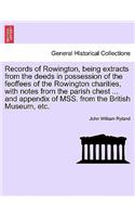 Records of Rowington, Being Extracts from the Deeds in Possession of the Feoffees of the Rowington Charities, with Notes from the Parish Chest ... and Appendix of Mss. from the British Museum, Etc.
