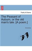 The Peasant of Auburn, or the Old Man's Tale. [A Poem.]