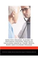 Effective Hygiene: A Guide to Different Hygienic Practices Including Medical, Food, Water, Body and Culinary Hygiene