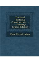Practical Building Construction ... - Primary Source Edition