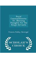 Royal Commandments; Or, Morning Thoughts for the King's Servants - Scholar's Choice Edition