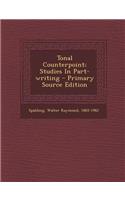 Tonal Counterpoint; Studies in Part-Writing - Primary Source Edition