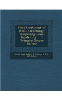 Heat Treatment of Steel; Hardening--Tempering--Case-Hardening ..