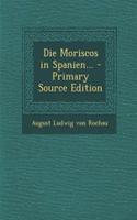 Die Moriscos in Spanien... - Primary Source Edition