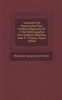 Geschichte Des Pommerschen Fuss-Artillerie-Regiments NR. 2 Und Schleswigschen Fuss-Artillerie-Bataillons, Issue 9 - Primary Source Edition