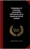 Campaigns of Curiosity; Journalistic Adventures of an American Girl in London