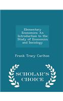 Elementary Economics; An Introduction to the Study of Economics and Sociology - Scholar's Choice Edition