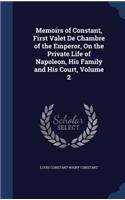 Memoirs of Constant, First Valet De Chambre of the Emperor, On the Private Life of Napoleon, His Family and His Court, Volume 2
