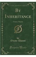 By Inheritance: Octave Thanet (Classic Reprint)