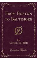 From Boston to Baltimore (Classic Reprint)