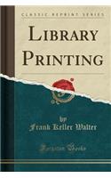Library Printing (Classic Reprint)