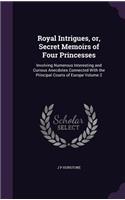 Royal Intrigues, or, Secret Memoirs of Four Princesses