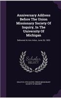 Anniversary Address Before The Union Missionary Society Of Inquiry, In The University Of Michigan: Delivered At Ann Arbor, June 26, 1853(English)