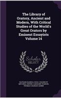 The Library of Oratory, Ancient and Modern, with Critical Studies of the World's Great Orators by Eminent Essayists Volume 14