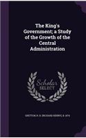 The King's Government; a Study of the Growth of the Central Administration