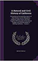 A Natural and Civil History of California: Containing an Accurate Description of That Country, its Soil, Mountains, Harbours, Lakes, Rivers, and Seas ... Together With Accounts of the Several