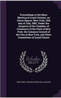 Proceedings at the Mass Meeting of Loyal Citizens, on Union Square, New-York, 15th day of July, 1862, Under the Auspices of the Chamber of Commerce of the State of New York, the Common Council of the City of New York, and Other Committees of Loyal