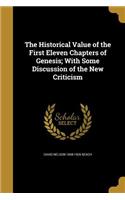 The Historical Value of the First Eleven Chapters of Genesis; With Some Discussion of the New Criticism