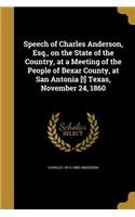 Speech of Charles Anderson, Esq., on the State of the Country, at a Meeting of the People of Bexar County, at San Antonia [!] Texas, November 24, 1860