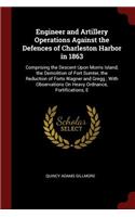 Engineer and Artillery Operations Against the Defences of Charleston Harbor in 1863