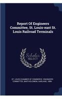 Report Of Engineers Committee, St. Louis-east St. Louis Railroad Terminals