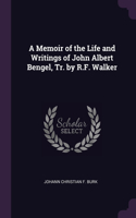 A Memoir of the Life and Writings of John Albert Bengel, Tr. by R.F. Walker