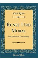 Kunst Und Moral: Eine ï¿½sthetische Untersuchung (Classic Reprint): Eine ï¿½sthetische Untersuchung (Classic Reprint)