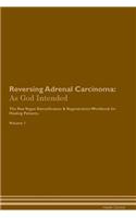 Reversing Adrenal Carcinoma: As God Intended the Raw Vegan Plant-Based Detoxification & Regeneration Workbook for Healing Patients. Volume 1