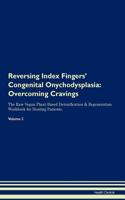 Reversing Index Fingers' Congenital Onychodysplasia: Overcoming Cravings the Raw Vegan Plant-Based Detoxification & Regeneration Workbook for Healing Patients. Volume 3