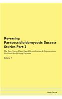 Reversing Paracoccidioidomycosis: Success Stories Part 2 The Raw Vegan Plant-Based Detoxification & Regeneration Workbook for Healing Patients.Volume 7