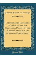 Literarischer Grundriss Zur Geschichte Der Deutschen Poesie Von Der Ã?ltesten Zeit Bis in Das Sechzehnte Jahrhundert (Classic Reprint)