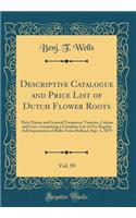 Descriptive Catalogue and Price List of Dutch Flower Roots, Vol. 59: Their Nature and General Treatment, Varieties, Culture and Care; Comprising a Complete List of Our Regular Fall Importation of Bulbs from Holland; Sept. 1, 1879 (Classic Reprint)