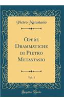 Opere Drammatiche Di Pietro Metastasio, Vol. 3 (Classic Reprint)