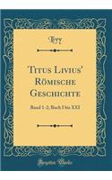 Titus Livius' RÃ¶mische Geschichte: Band 1-2; Buch I Bis XXI (Classic Reprint)