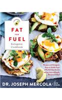 Fat for Fuel Ketogenic Cookbook: Recipes and Ketogenic Keys to Health from a World-Class Doctor and an Internationally Renowned Chef