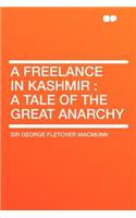 A Freelance in Kashmir: A Tale of the Great Anarchy