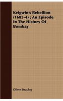 Keigwin's Rebellion (1683-4); An Episode In The History Of Bombay