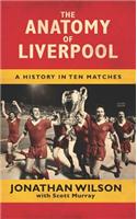 The Anatomy of Liverpool: A History in Ten Matches: A History in Ten Matches