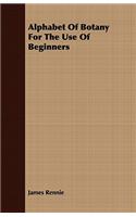 Alphabet of Botany for the Use of Beginners