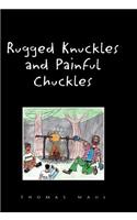 Rugged Nuckles and Painful Chuckles