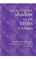 Life Behind the Shadow of the Cross--A Syllabus