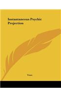 Instantaneous Psychic Projection