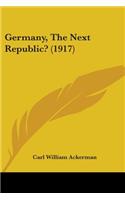 Germany, The Next Republic? (1917)