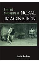 Hegel and Shakespeare on Moral Imagination