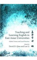 Teaching and Learning English in East Asian Universities: Global Visions and Local Practices