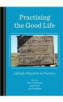 Practising the Good Life: Lifestyle Migration in Practices