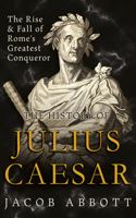 Rise and Fall of Rome's Greatest Conqueror: The History of Julius Caesar